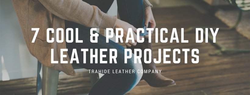 7 Cool & Practical DIY Leather Projects - Hides & Leather Store - By Trahide